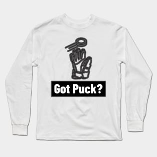 Got Puck? Long Sleeve T-Shirt